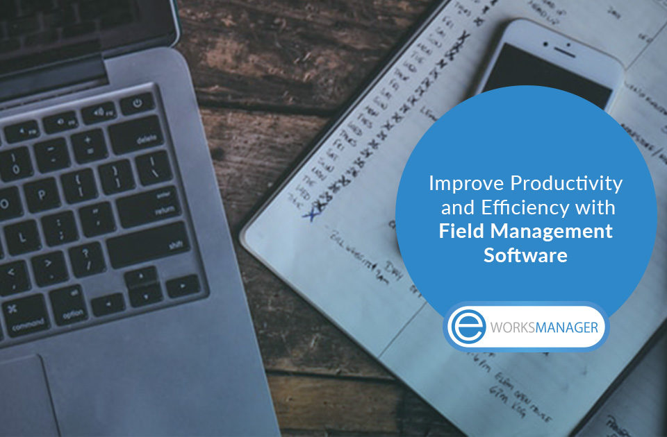 Improve Productivity and Efficiency with Field Management Software