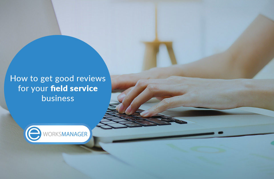 How to get good reviews for your field service business