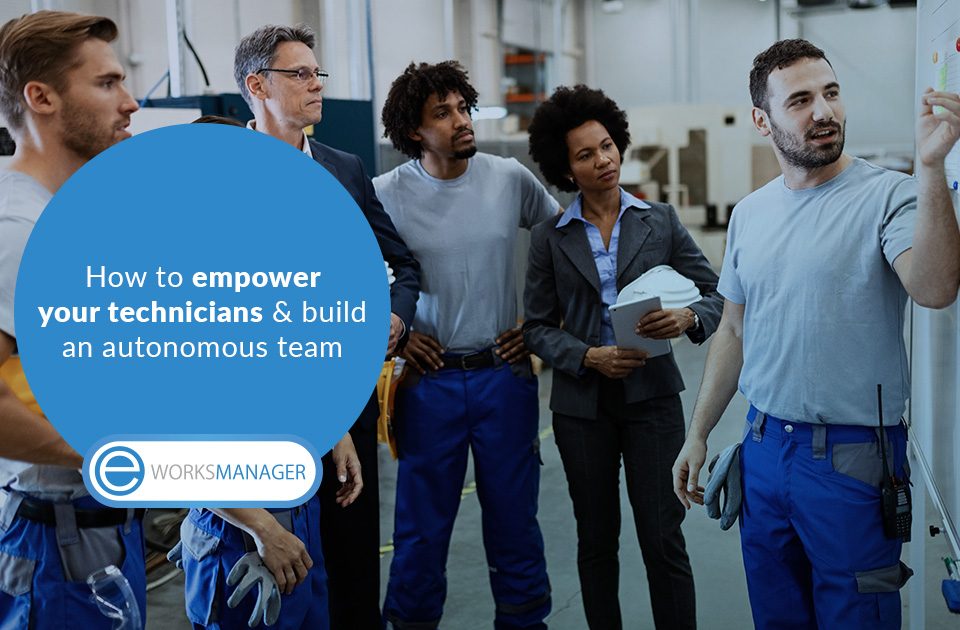 Tired of being a micromanager? Empower your field service technicians