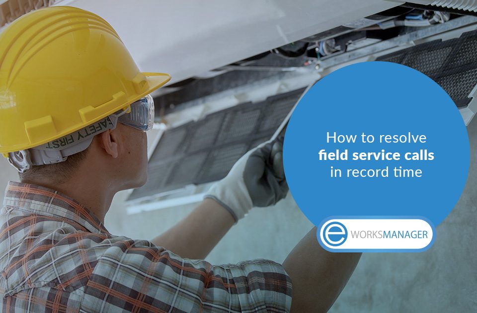 How to resolve field service calls in record time